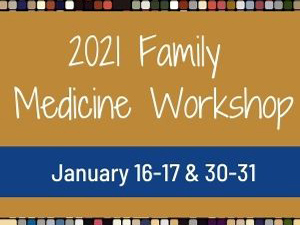 Check it off Your Holiday List; Register for the Family Medicine Workshop Today
