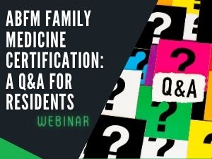 ABFM Certification: A Q&A for Residents