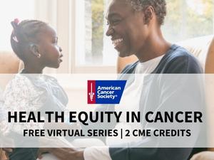 Register For Health Equity in Cancer Virtual Series