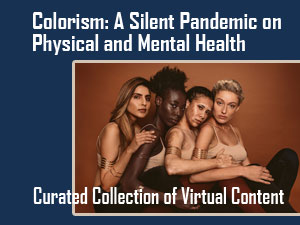 Colorism: A Silent Pandemic on Physical and Mental Health; Options for Cultural Understanding Now Available